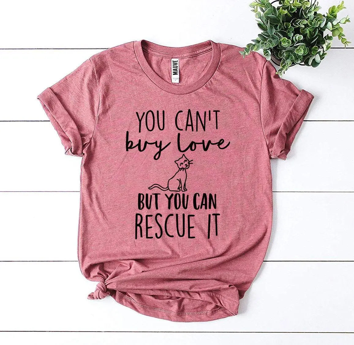 You Can’t Buy Love But You Can Rescue It T-shirt Agate