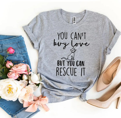 You Can’t Buy Love But You Can Rescue It T-shirt Agate