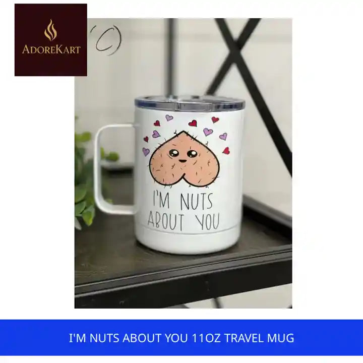 I&#039;m Nuts About You 11oz Travel Mug by@Outfy